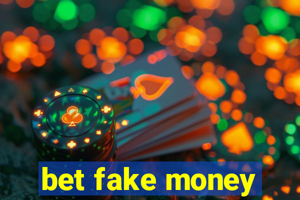 bet fake money